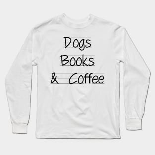 Dogs books & coffee- Dog Lover Gift - Book Lover Gift - Coffee Lover Gift Long Sleeve T-Shirt